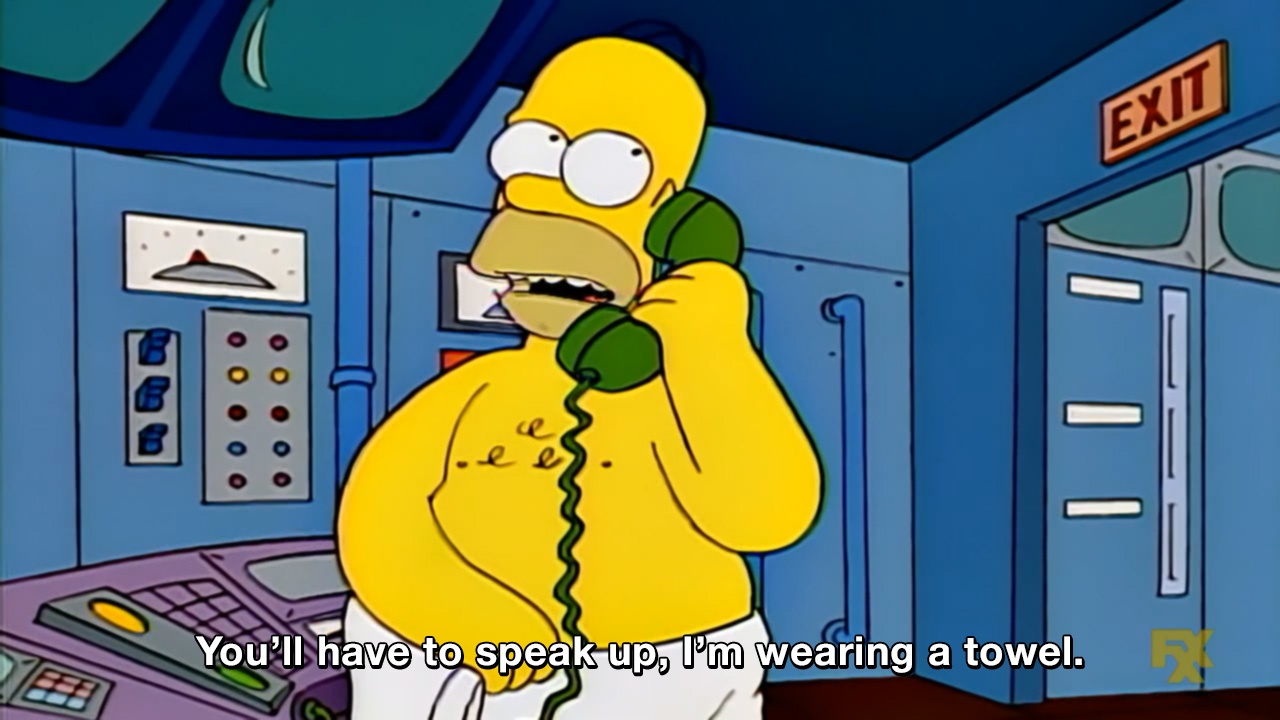 You Ll Have To Speak Up I M Wearing A Towel The Simpsons