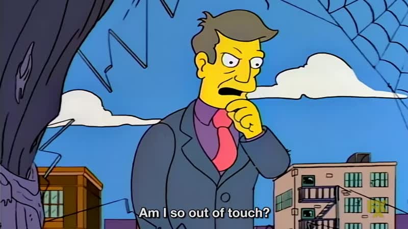 The Simpsons - Principal Skinner: Am I so out of touch? 