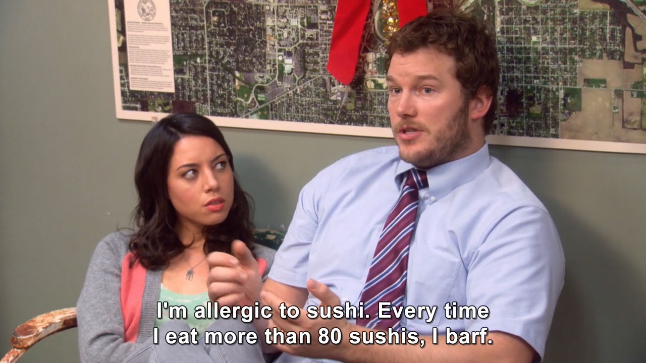 Parks and Recreation - I'm allergic to sushi. 