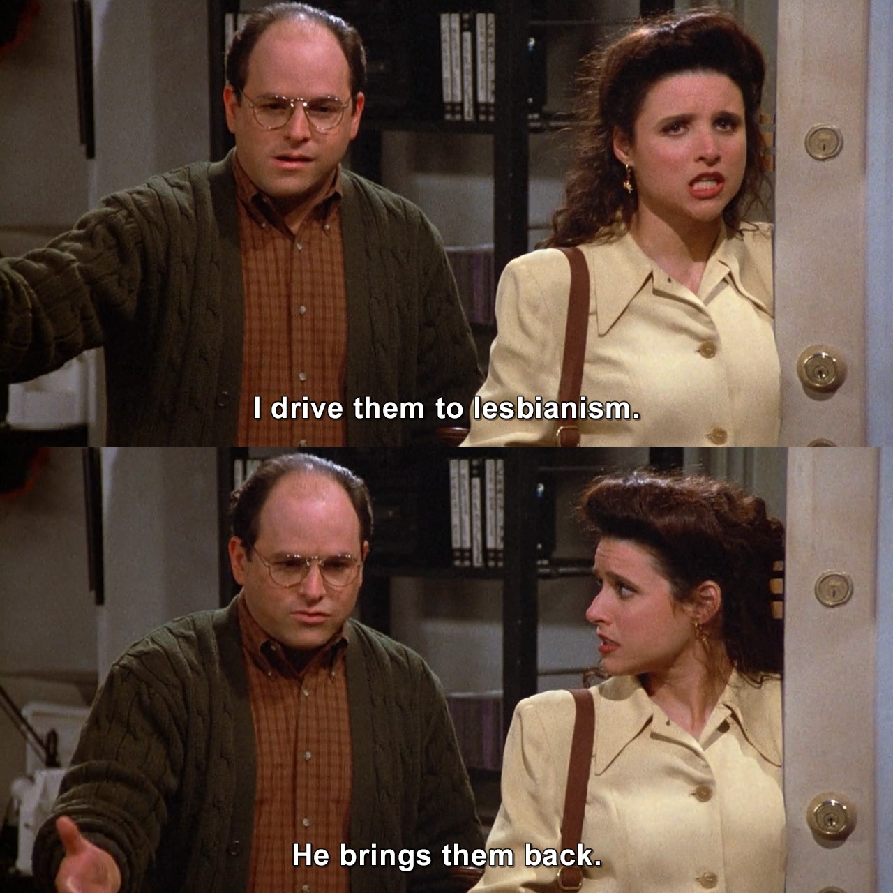 I drive them to lesbianism. He brings them back. | Seinfeld | TVgag.com