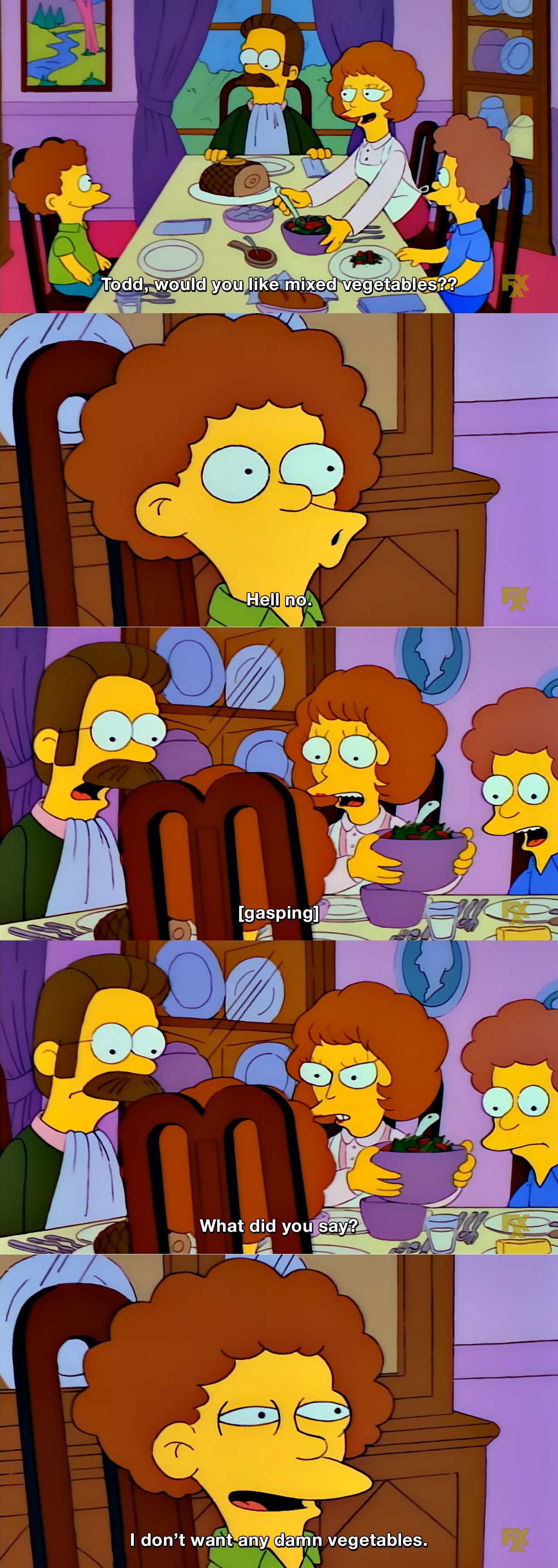 Todd Flanders: I donâ€™t want any damn vegetables. 