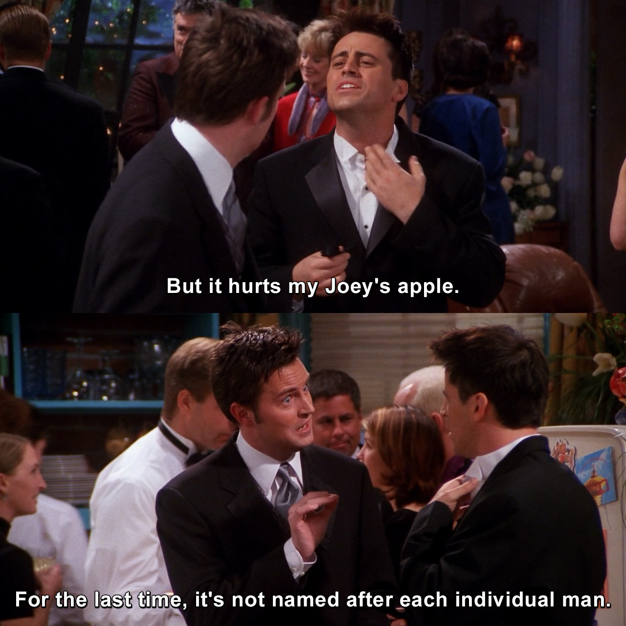 But it hurts my Joey's apple. For the last time, it's not named after