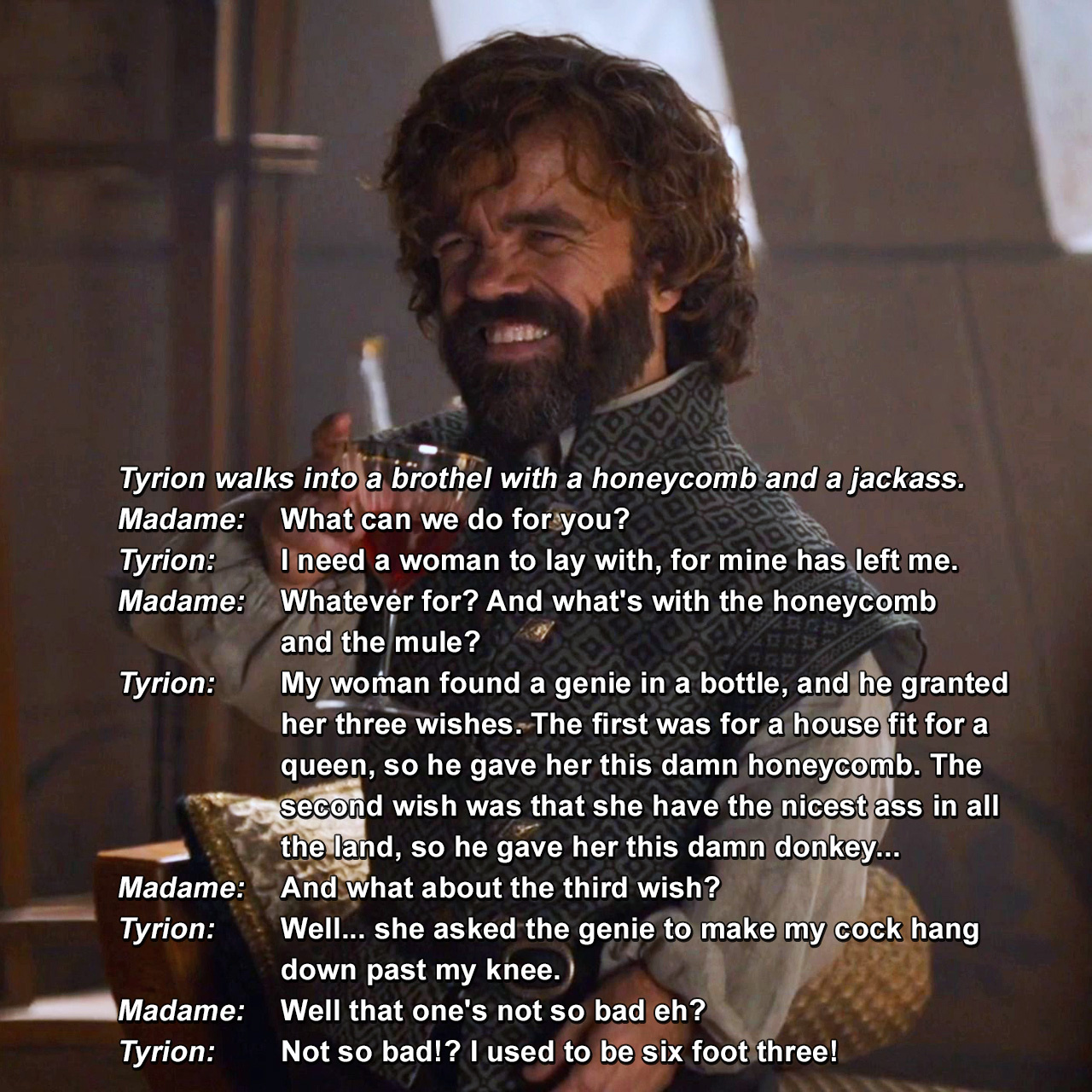Tyrion walks into a brothel with a and a jackass. What can we