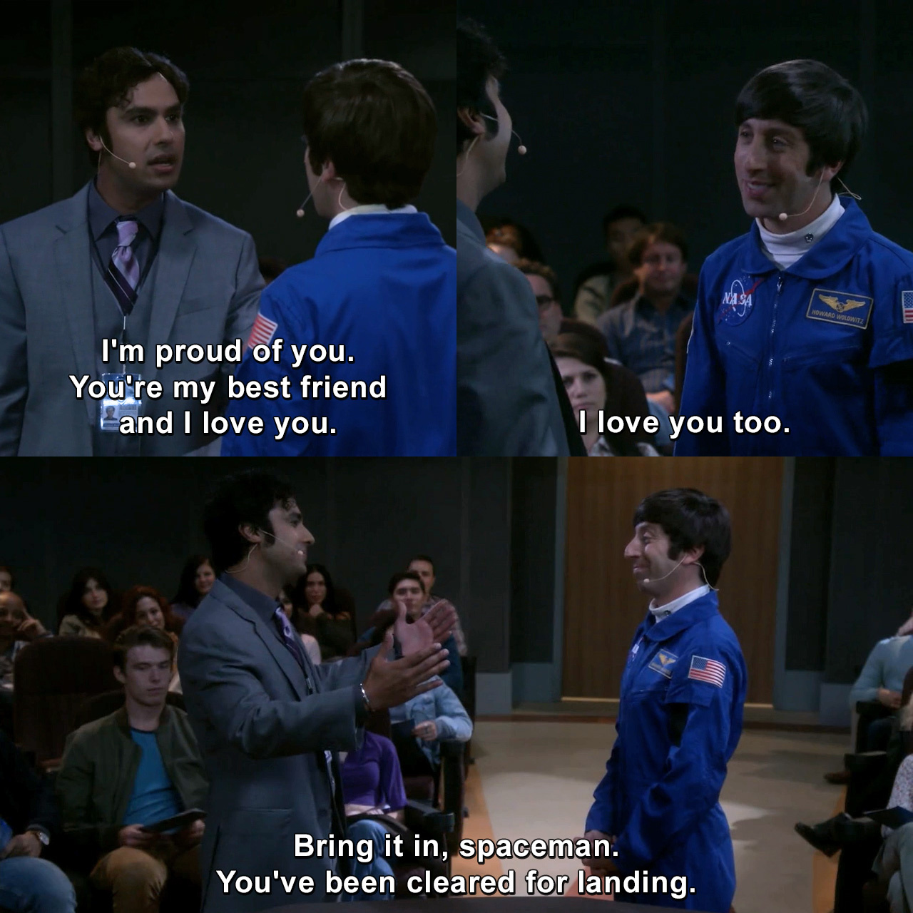 I'm proud of you. You're my best friend and I love you. I love you too