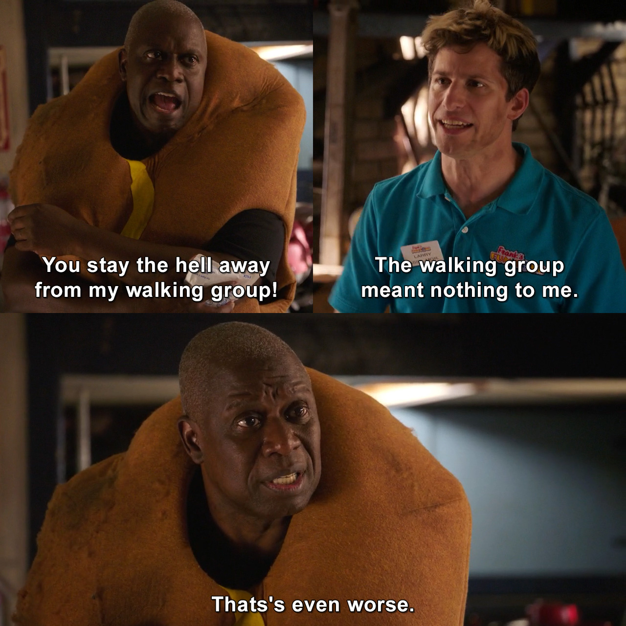 You Stay The Hell Away From My Walking Group The Walking Group Meant Nothing To Me Thats S Even Worse Brooklyn Nine Nine Tvgag Com
