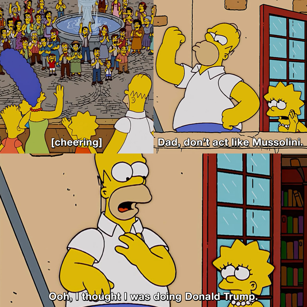 Dad Don T Act Like Mussolini Ooh I Thought I Was Doing Donald Trump The Simpsons Tvgag Com