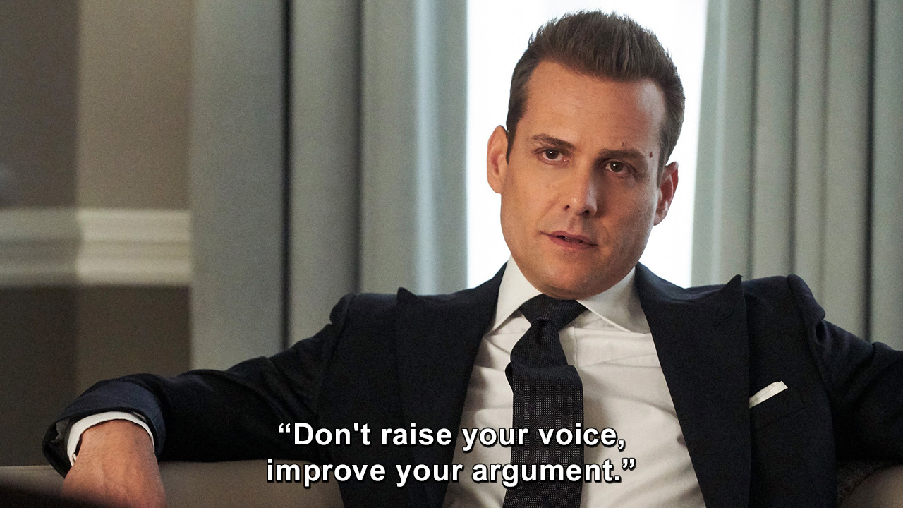 Don t Raise Your Voice Improve Your Argument Suits TVgag
