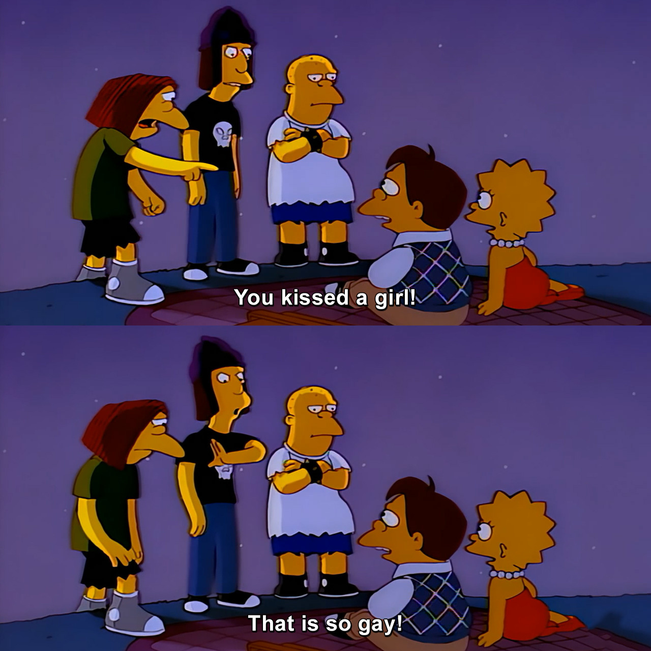You kissed a girl! That is so gay! The Simpsons