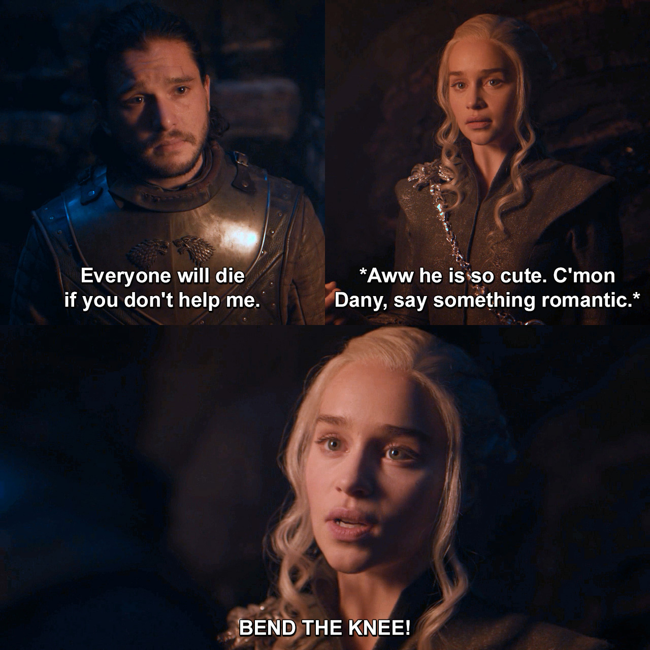 Everyone will die if you don't help me. Aww he is so cute. C'mon Dany ...