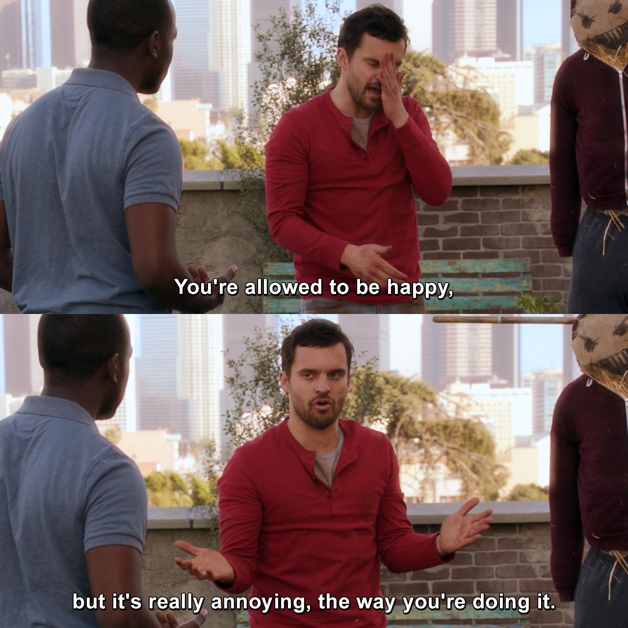 You're allowed to be happy, but it's really annoying, the way you're doing  it. | New Girl | TVgag.com, image size:1280x1280