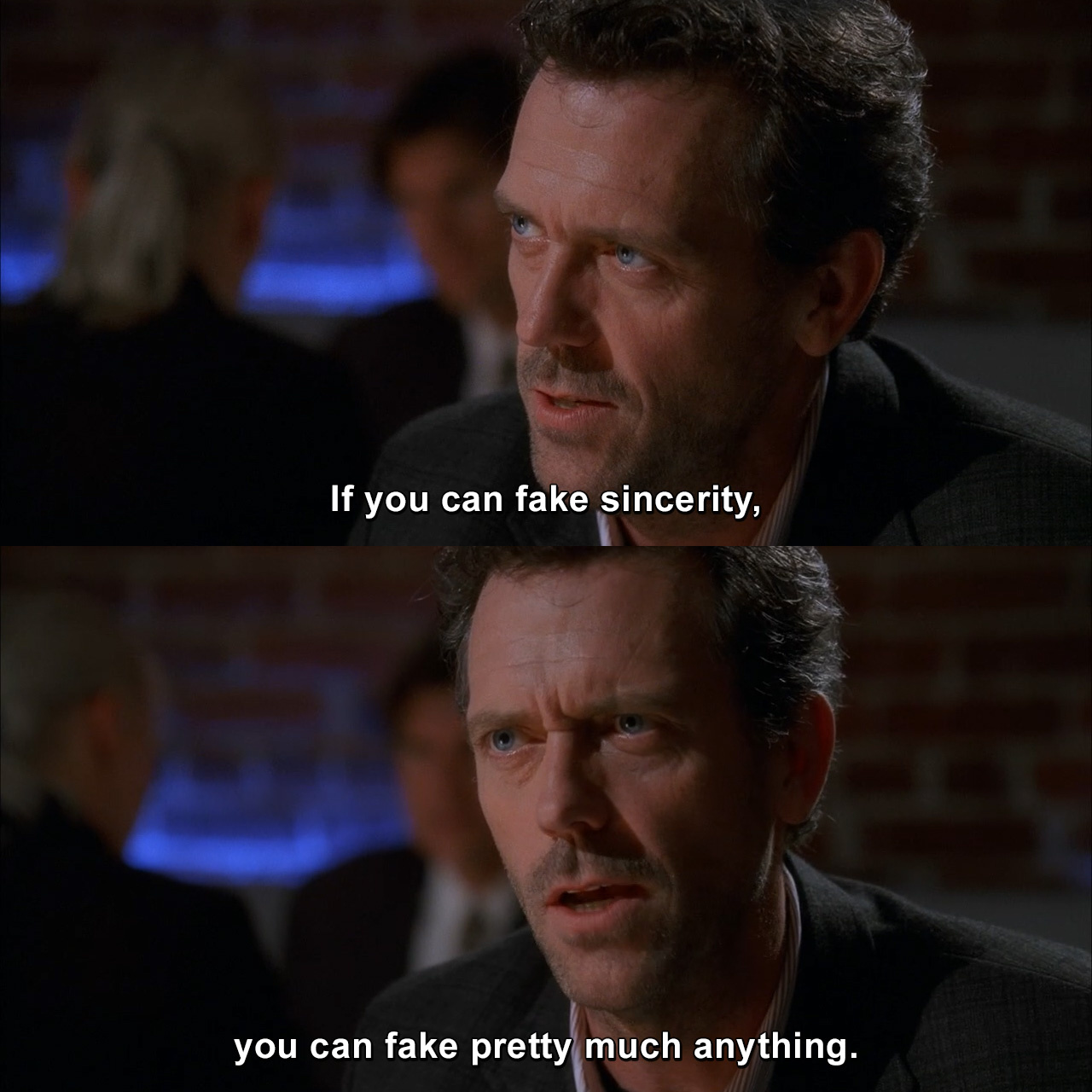 If You Can Fake Sincerity You Can Fake Pretty Much Anything House Md 