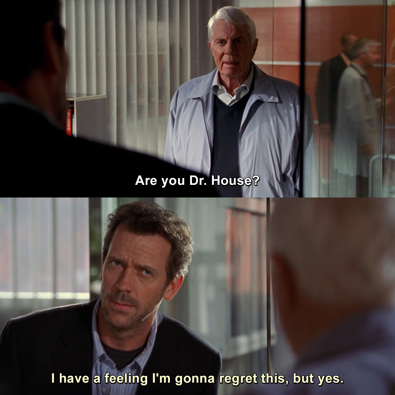 Are you Dr. House? I have a feeling I'm gonna regret this, but yes. | House  MD 